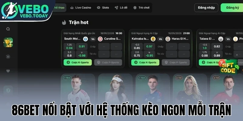 86Bet nổi bật với hệ thống kèo ngon mỗi trận