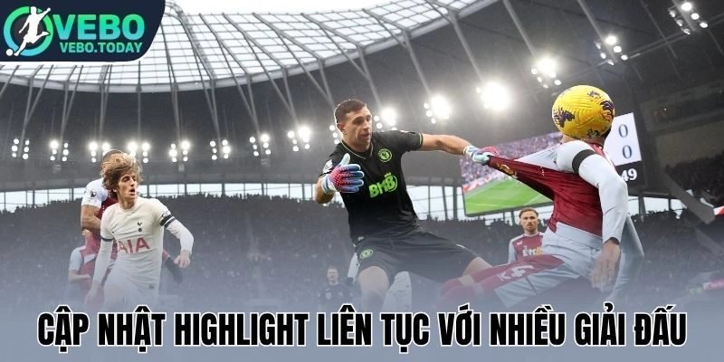 Cập nhật highlight liên tục với nhiều giải đấu