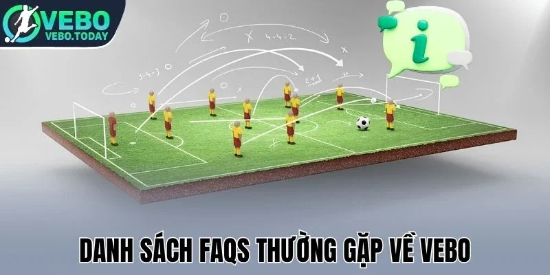 Danh sách FAQs thường gặp về Vebo