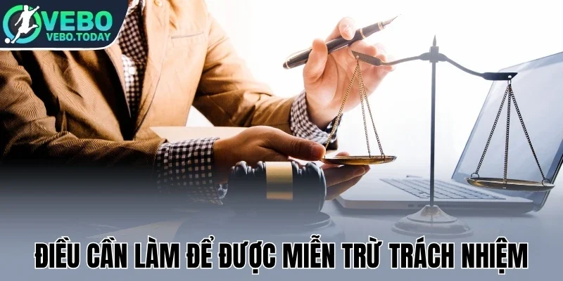Điều cần làm để được miễn trừ trách nhiệm