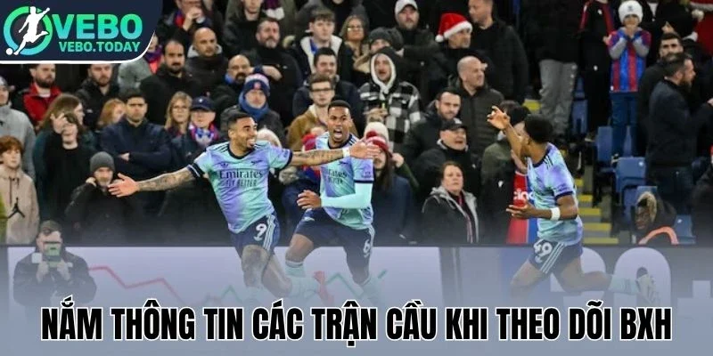 Nắm thông tin các trận cầu khi theo dõi BXH