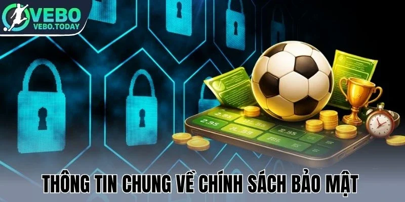Thông tin chung về chính sách bảo mật