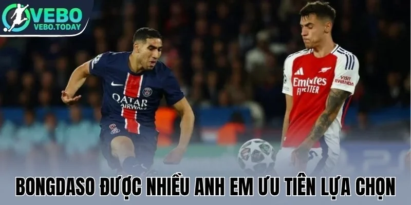 Bongdaso được nhiều anh em ưu tiên lựa chọn