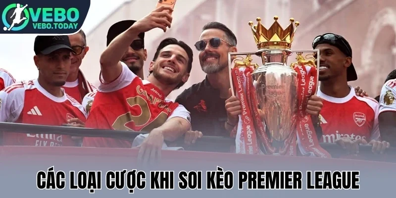 Các loại cược khi soi kèo Premier League