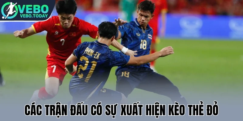 Các trận đấu có sự xuất hiện kèo thẻ đỏ