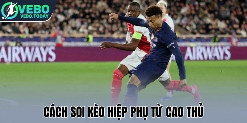 Cách soi kèo hiệp phụ từ cao thủ