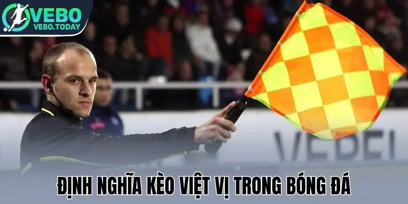 Định nghĩa kèo việt vị trong bóng đá