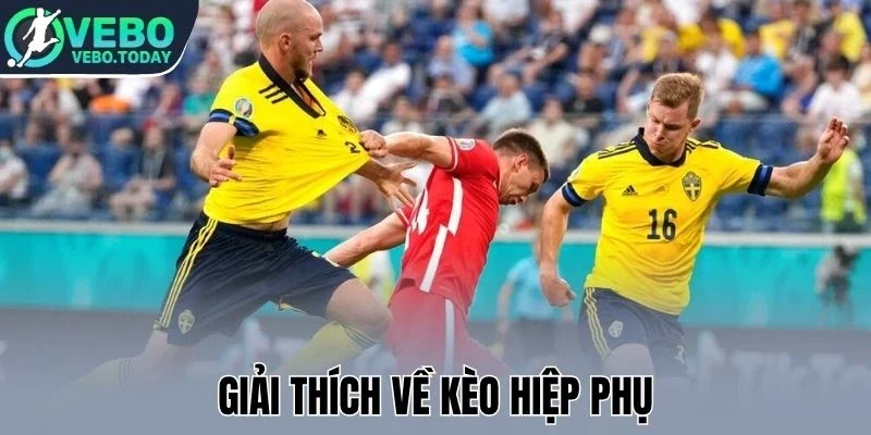 Giải thích về kèo hiệp phụ
