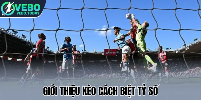 Giới thiệu kèo cách biệt tỷ số 