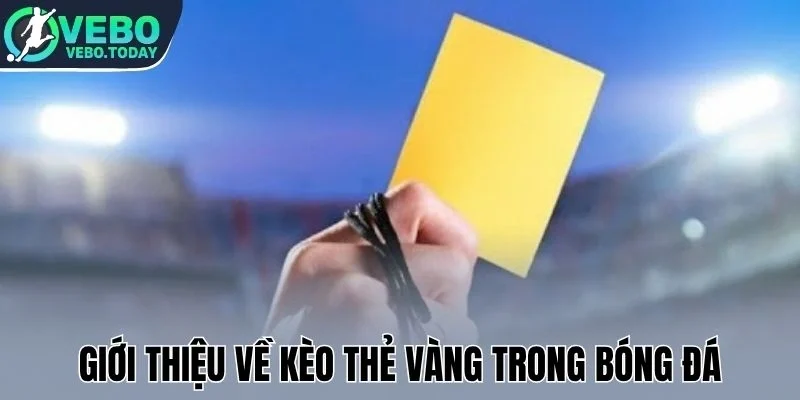 Kèo Thẻ Vàng - Kinh Nghiệm Soi Kèo Hiệu Quả Cho Cược Thủ 1 Giới thiệu về kèo thẻ vàng trong bóng đá