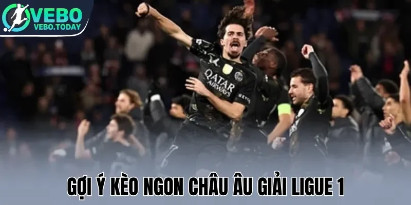 Gợi ý kèo ngon châu Âu giải Ligue 1