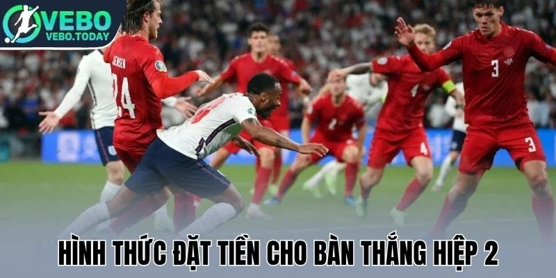 Hình thức đặt tiền cho bàn thắng hiệp 2