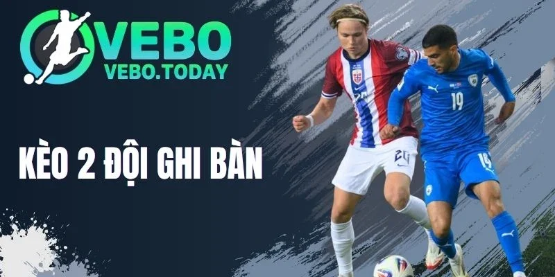 Kèo 2 Đội Ghi Bàn - Đặt Cược Dựa Trên Tình Huống Phá Lưới