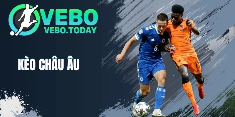 Kèo Châu Âu - Kinh Nghiệm Bắt Tỷ Lệ Cược Tăng Phần Thắng