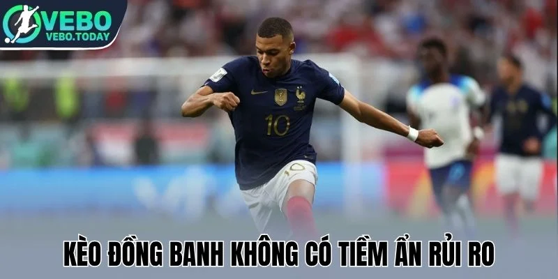 Kèo Đồng Banh - Chiến Thuật Chốt Cửa Cược Bất Bại Mỗi Trận 2 Kèo đồng banh không có tiềm ẩn rủi ro