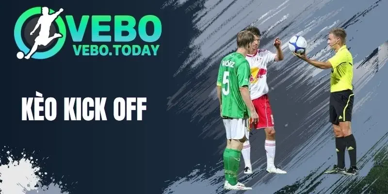Kèo Kick Off - Cách Thức Hoạt Động Và Kinh Nghiệm Cược