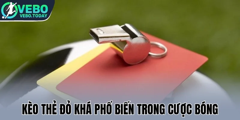 Kèo thẻ đỏ khá phổ biến trong cược bóng