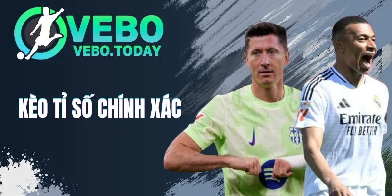 Kèo Tỉ Số Chính Xác - Kinh Nghiệm Dự Đoán Chuẩn 100%