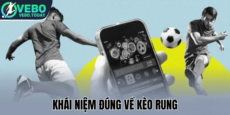Khái niệm đúng về kèo rung