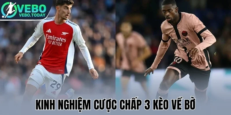 Kinh nghiệm cược chấp 3 kèo về bờ