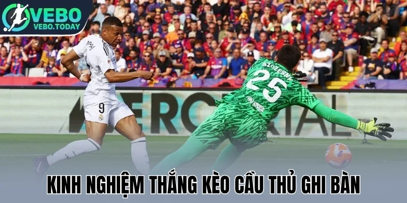 Kèo Cầu Thủ Ghi Bàn - Bí Quyết Dự Đoán Chính Xác Từng Trận 3 Kinh nghiệm thắng kèo cầu thủ ghi bàn