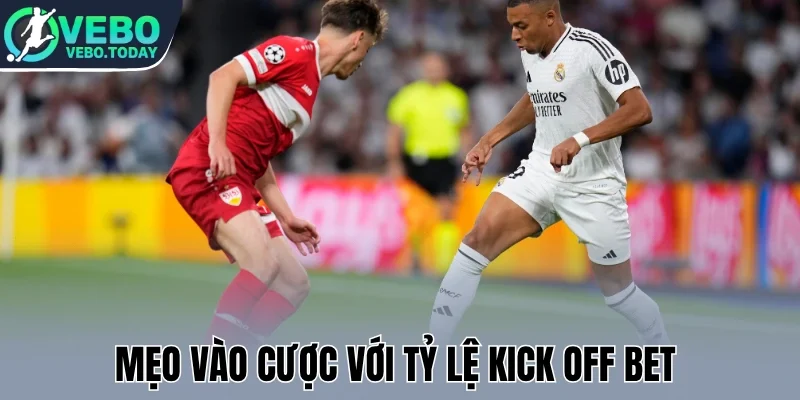 Mẹo vào cược với tỷ lệ Kick Off Bet 