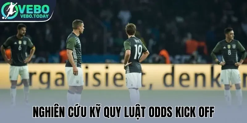 Nghiên cứu kỹ quy luật odds kick off