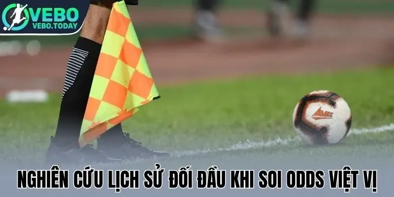 Nghiên cứu lịch sử đối đầu khi soi odds việt vị