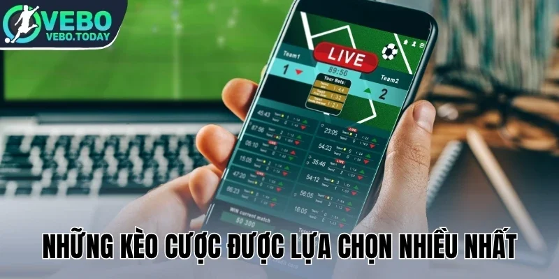 Những kèo cược được lựa chọn nhiều nhất