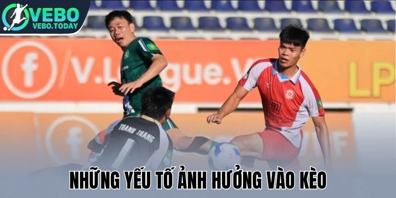 Những yếu tố ảnh hưởng vào kèo
