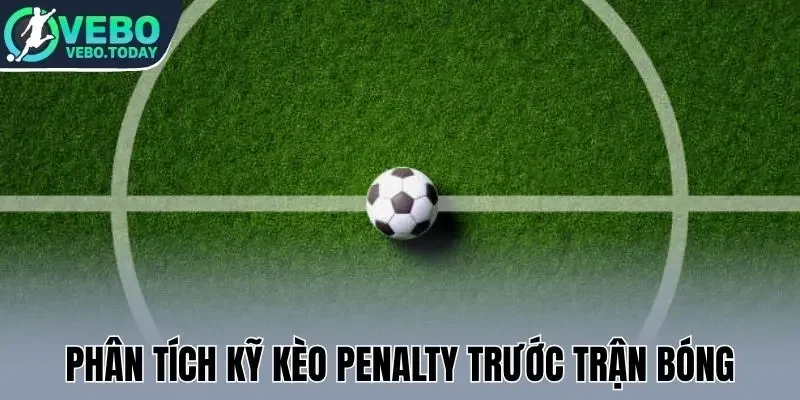 Phân tích kỹ kèo penalty trước trận bóng
