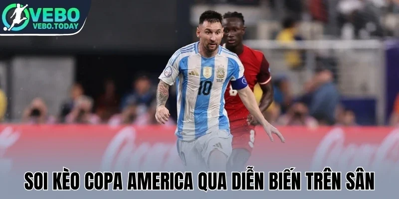 Soi kèo Copa America qua diễn biến trên sân