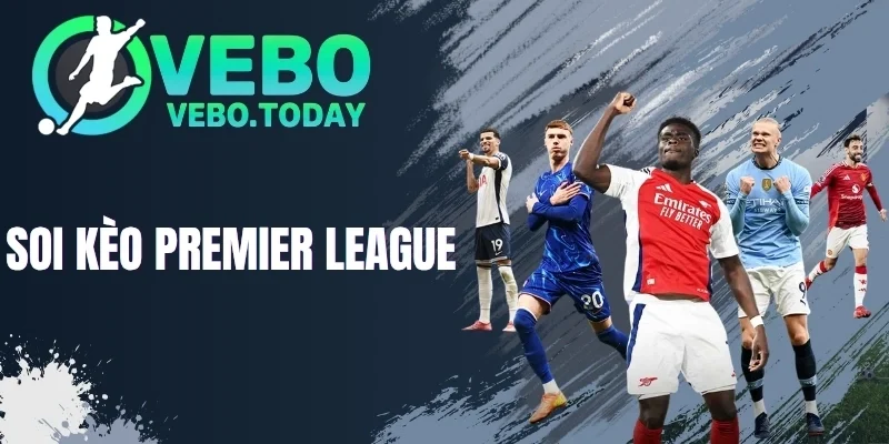 Soi Kèo Premier League - Chốt Kèo Ngon, Thắng Đậm Khi Cược