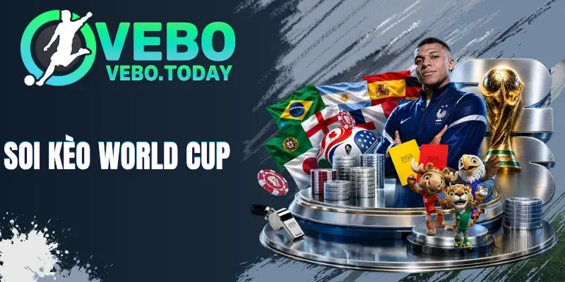 Soi Kèo World Cup - Tổng Hợp Kèo Và Kinh Nghiệm Bất Bại