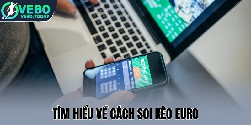 Tìm hiểu về cách soi kèo Euro