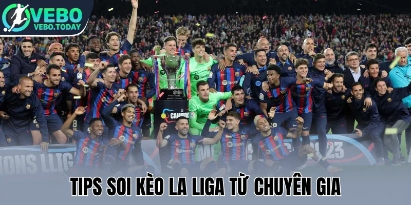 Soi Kèo La Liga - Mẹo Chọn Kèo Hot Cho Trận Bóng Tây Ban Nha 3 Tips soi kèo La Liga từ chuyên gia