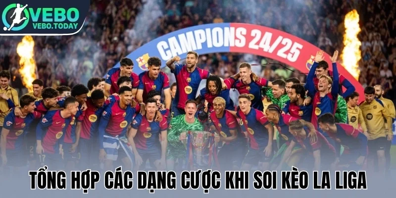 Soi Kèo La Liga - Mẹo Chọn Kèo Hot Cho Trận Bóng Tây Ban Nha 2 Tổng hợp các dạng cược khi soi kèo La Liga
