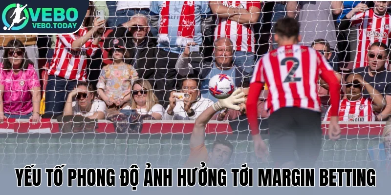 Yếu tố phong độ ảnh hưởng tới Margin Betting